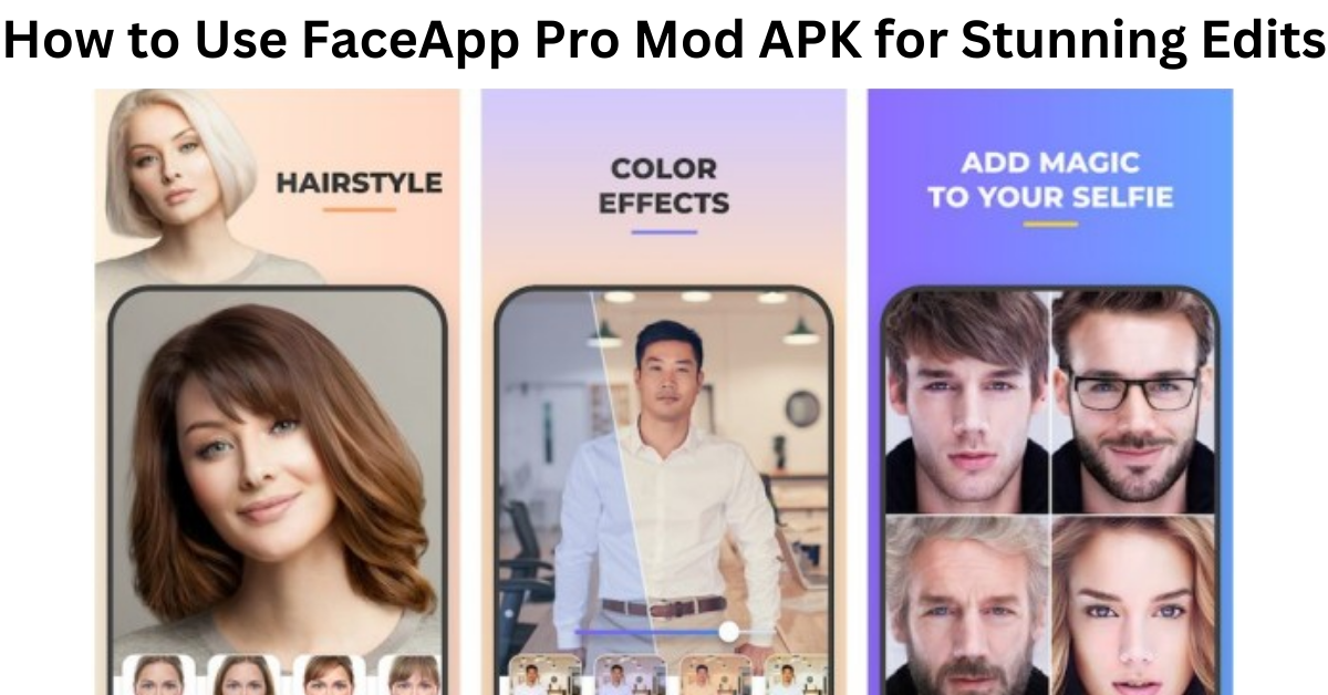 How to Make the Most of FaceApp Pro Mod APK