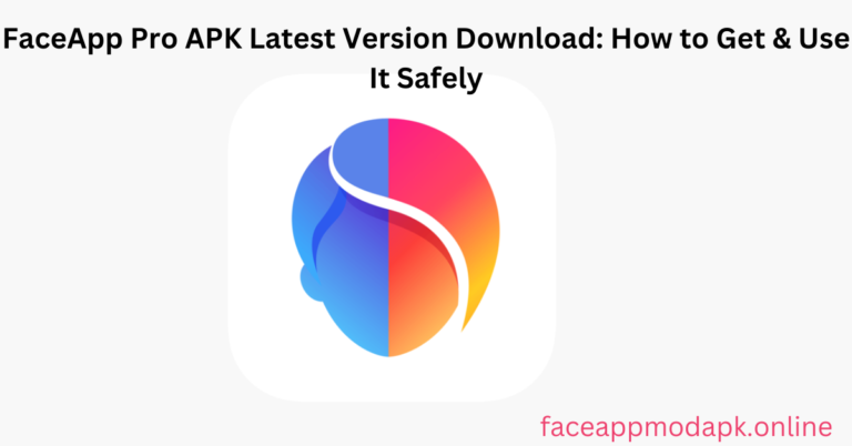 FaceApp Pro APK Latest Version Download: How to Get & Use It Safely.