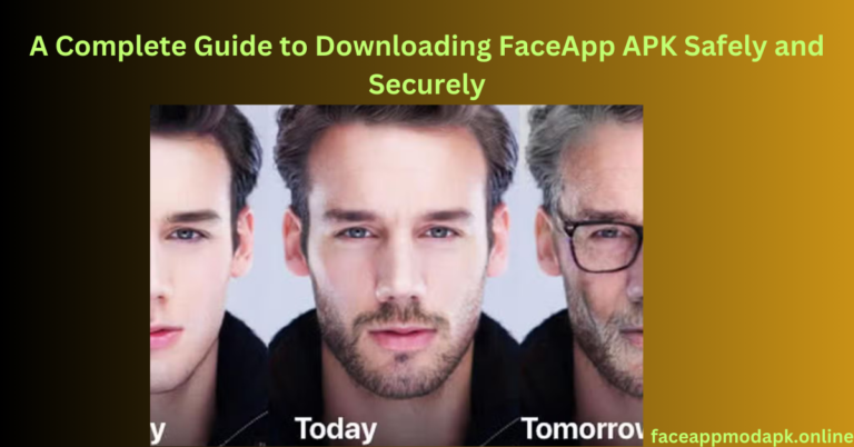 Download FaceApp APK Safely and Securely A Complete Guide to Get